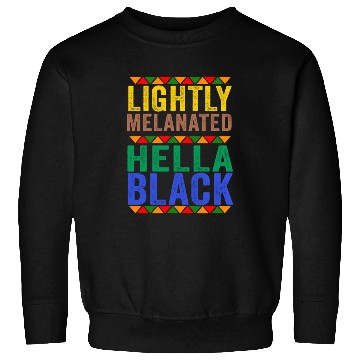 Discover Black History Lightly Melanated Hella Black Pride Sweatshirts