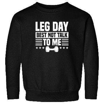 Discover Leg Day Best Not Talk To Me Funny For Weight Lifte Sweatshirts