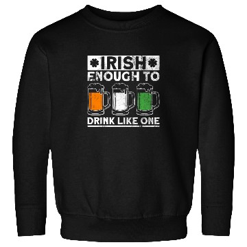 Discover Irish Enough To Drink Like One - St Patricks Day Sweatshirts