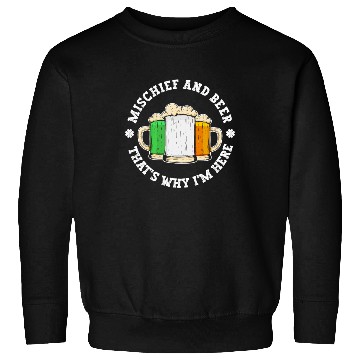 Discover Mischief And Beer That's Why I'm Here - St Sweatshirts