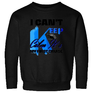 Discover i can't keep calm it's my first cruise Sweatshirts
