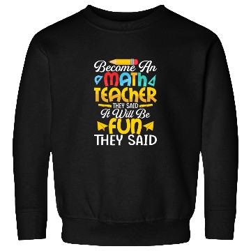 Discover Become An Math Teacher They Said Education School Sweatshirts
