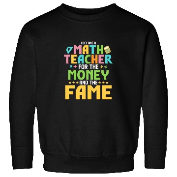 Discover I Became A Math Teacher For The Money School Educa Sweatshirts