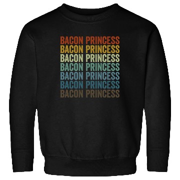 Discover Bacon Princess Bacon Lover Princess Sweatshirts