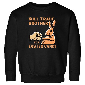 Discover Will Trade Brother For Easter Candy Sweatshirts