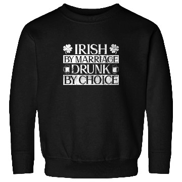 Discover Irish By Marriage Drunk By Choice - St Patricks Sweatshirts