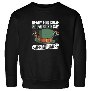 Discover Ready For Some St. Patrick's Day Shenanigans? - St Sweatshirts