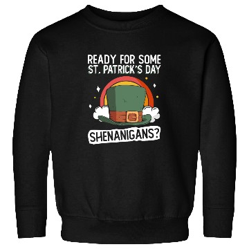 Discover Ready For Some St. Patrick's Day Shenanigans? - St Sweatshirts