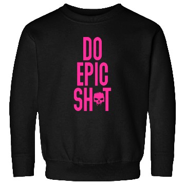Discover Funny sayings - DO EPIC SHIT Sweatshirts