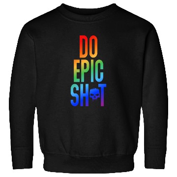 Discover Funny sayings - DO EPIC SHIT Sweatshirts