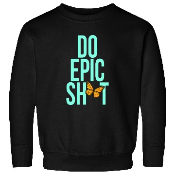 Discover Funny sayings - DO EPIC SHIT Sweatshirts