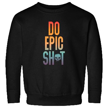 Discover Funny sayings - DO EPIC SHIT Sweatshirts