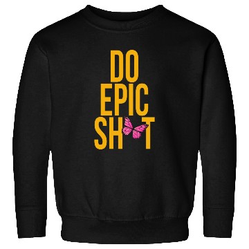 Discover Funny sayings - DO EPIC SHIT Sweatshirts