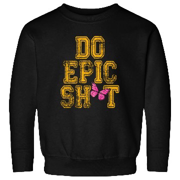 Discover Funny sayings - DO EPIC SHIT Sweatshirts
