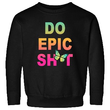 Discover Funny sayings - DO EPIC SHIT Sweatshirts