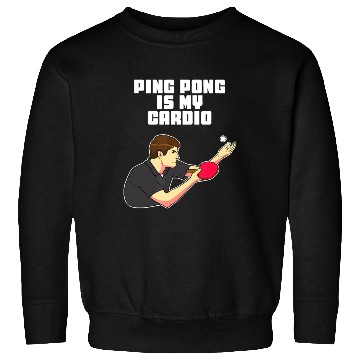 Discover Ping Pong Is My Cardio Funny Table Tennis Sweatshirts