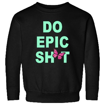 Discover Funny sayings - DO EPIC SHIT Sweatshirts