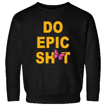 Discover Funny sayings - DO EPIC SHIT Sweatshirts