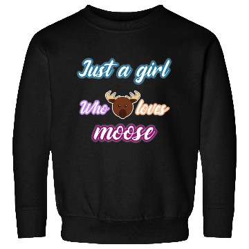Discover just a girl who loves moose Sweatshirts