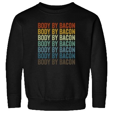 Discover Body By Bacon Bacon Lover Sweatshirts