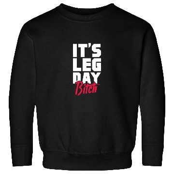 Discover It's Leg Day Bitch, Bodybuilding Sweatshirts