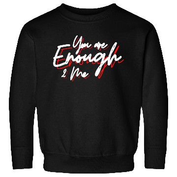 Discover You are enough to me Sweatshirts