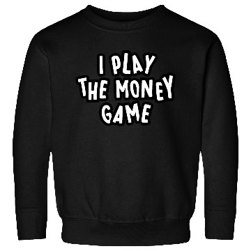 Discover I PLAT the MONEY GAME design Sweatshirts