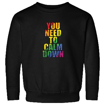 Discover You need to calm down LGBT Rainbow Sweatshirts