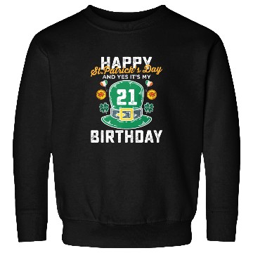 Discover Happy St Patricks Day And Yes Its My 21st Birthday Sweatshirts