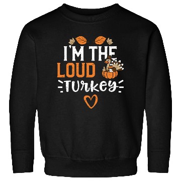 Discover I'm The Loud Turkey - Thanksgiving Sweatshirts