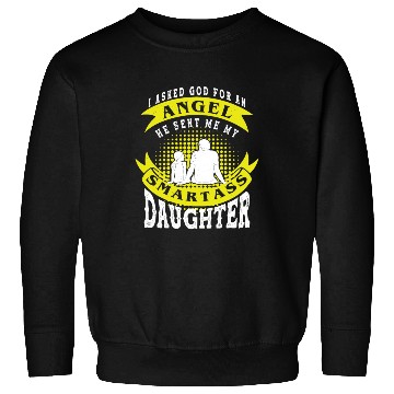 Discover I asked God For An Angel He Sent Smartass Daughter Sweatshirts