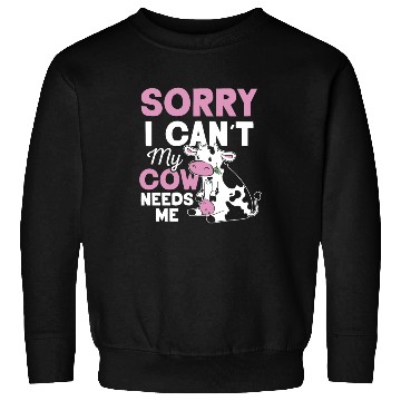 Discover Sorry I Can't My Cow Needs Me Cows Farm Animals Sweatshirts