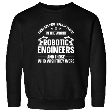 Discover Robot Robotics Engineer There Are Sweatshirts