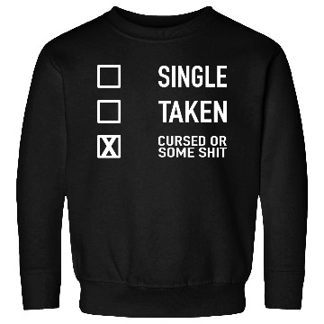 Discover Single Taken Cursed or some Shit Valentines Day Sweatshirts