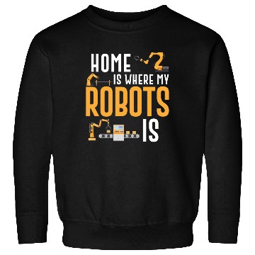 Discover Robot Robotics Engineer Home Is Sweatshirts