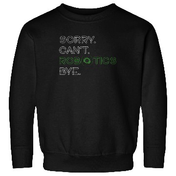 Discover Robot Robotics Engineer Sorry. Sweatshirts