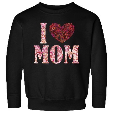 Discover I Love Mom Funny Sweatshirts