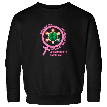 Discover International Women's Day: Empower Her Embrace Equ Sweatshirts