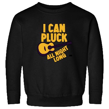 Discover I Can Pluck All Night Long Sweatshirts