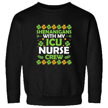 Discover Shenanigans With My ICU Nurse Crew Saint Sweatshirts
