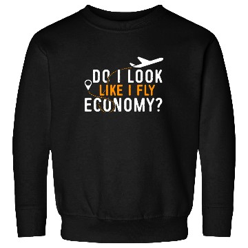 Discover Do I Look Like I Fly Economy First Class Frequent Sweatshirts