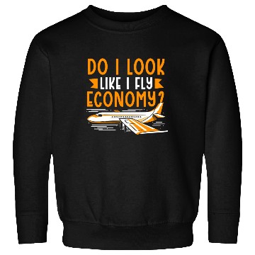 Discover Do I Look Like I Fly Economy First Class Frequent Sweatshirts