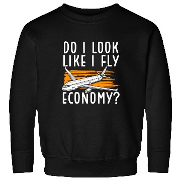 Discover Do I Look Like I Fly Economy First Class Frequent Sweatshirts