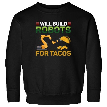 Discover Robot Robotics Engineer Taco Will Sweatshirts