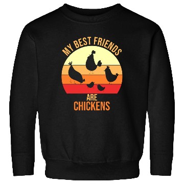 Discover my best friends are chickens Sweatshirts