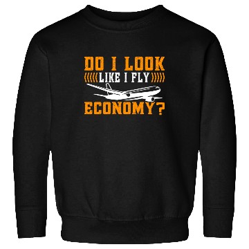 Discover Do I Look Like I Fly Economy First Class Frequent Sweatshirts