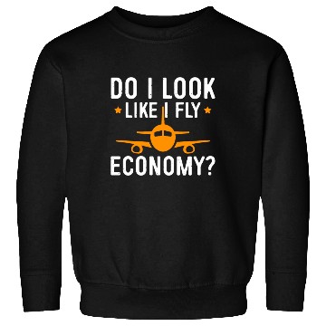 Discover Do I Look Like I Fly Economy First Class Frequent Sweatshirts