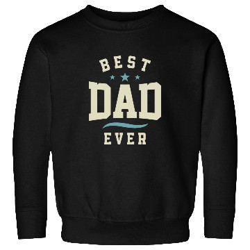 Discover Best Dad Ever - Dad Birthday Sweatshirts