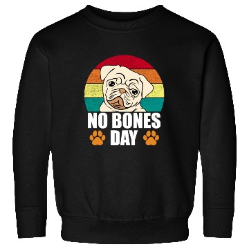 Discover No Bones Day Pug Funny Sweatshirts