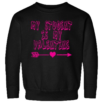 Discover My Student Is My Valentine Sweatshirts